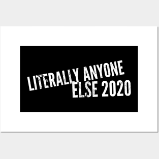 Literally Anyone Else 2020 (stacked text) Posters and Art